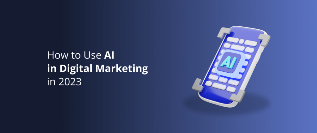 How To Use AI In Marketing 2023?